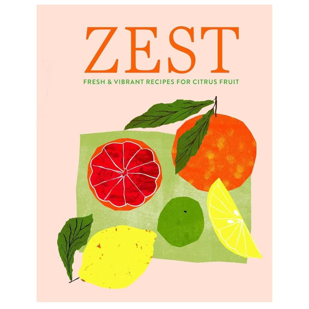 Zest - Fresh & Vibrant Recipes For Citrus Fruit