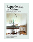 Remodelista in Maine: A Design Lover's Guide to Inspired, Down-to-Earth Style