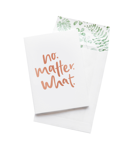 No Matter What - Greeting Card